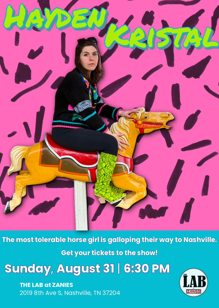 Hayden Kristal at The LAB at Zanies on Aug 31 Poster for Hayden Kristal's comedy show at The LAB at Zanies on August 31st, 2025.